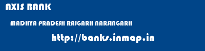AXIS BANK  MADHYA PRADESH RAJGARH NARSINGARH   banks information 